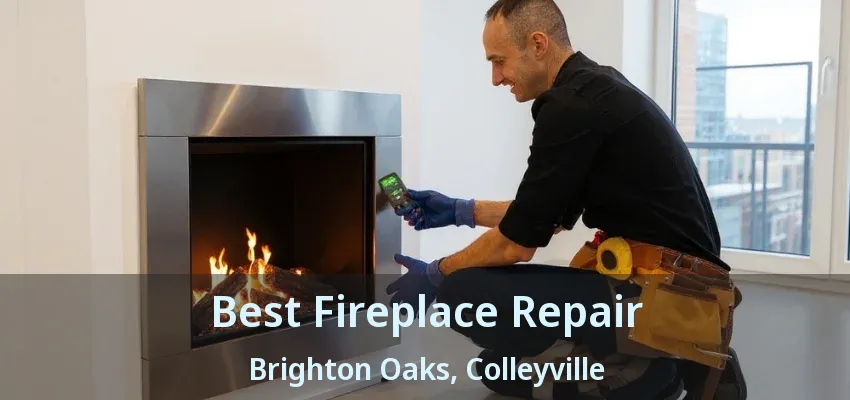 Best Fireplace Repair Brighton Oaks, Colleyville - TX