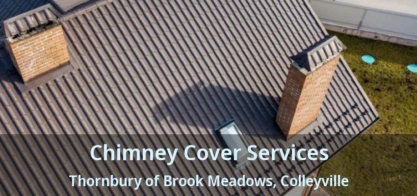 Chimney Cover Services Thornbury of Brook Meadows, Colleyville - TX
