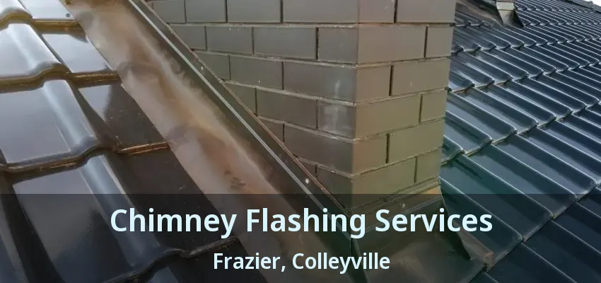 Chimney Flashing Services Frazier, Colleyville - TX