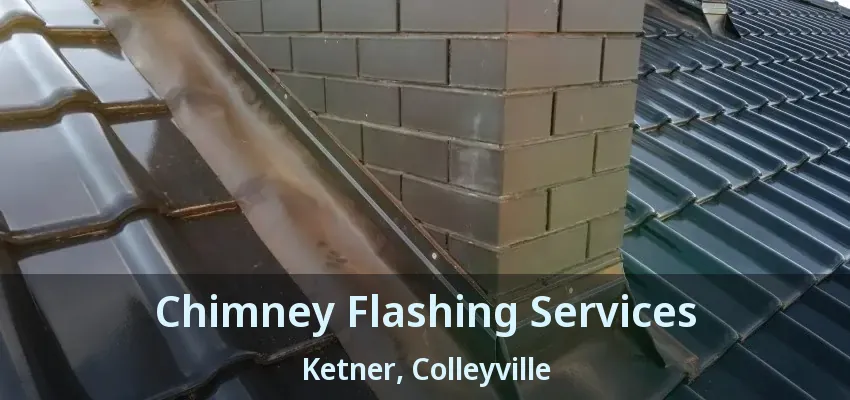 Chimney Flashing Services Ketner, Colleyville - TX