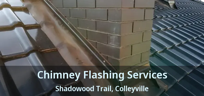Chimney Flashing Services Shadowood Trail, Colleyville - TX