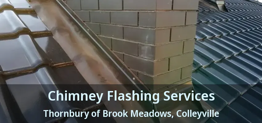 Chimney Flashing Services Thornbury of Brook Meadows, Colleyville - TX