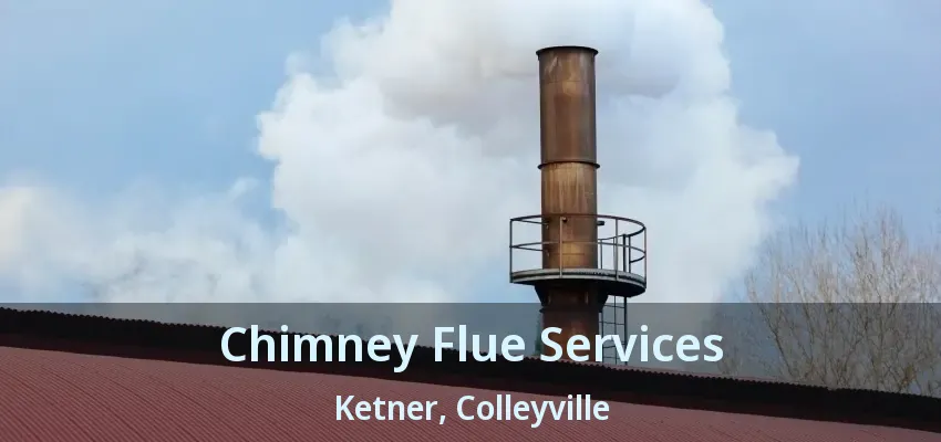 Chimney Flue Services Ketner, Colleyville - TX