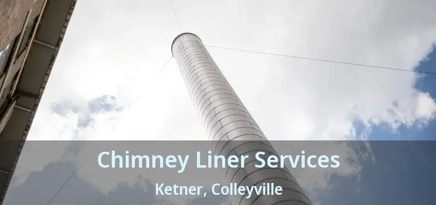 Chimney Liner Services Ketner, Colleyville - TX