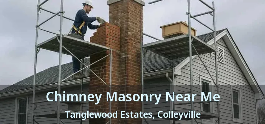 Chimney Masonry Near Me Tanglewood Estates, Colleyville - TX