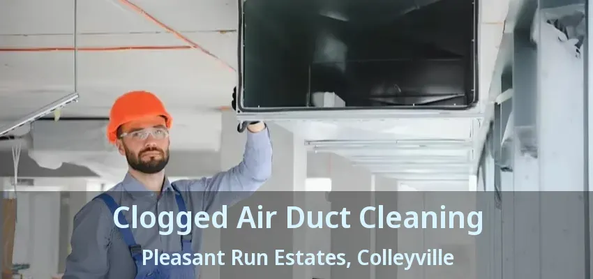 Clogged Air Duct Cleaning Pleasant Run Estates, Colleyville - TX