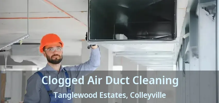 Clogged Air Duct Cleaning Tanglewood Estates, Colleyville - TX