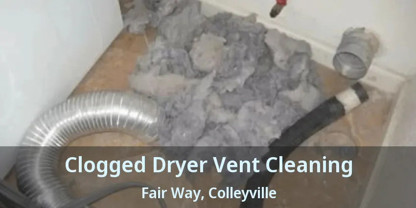 Clogged Dryer Vent Cleaning Fair Way, Colleyville - TX