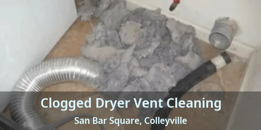 Clogged Dryer Vent Cleaning San Bar Square, Colleyville - TX