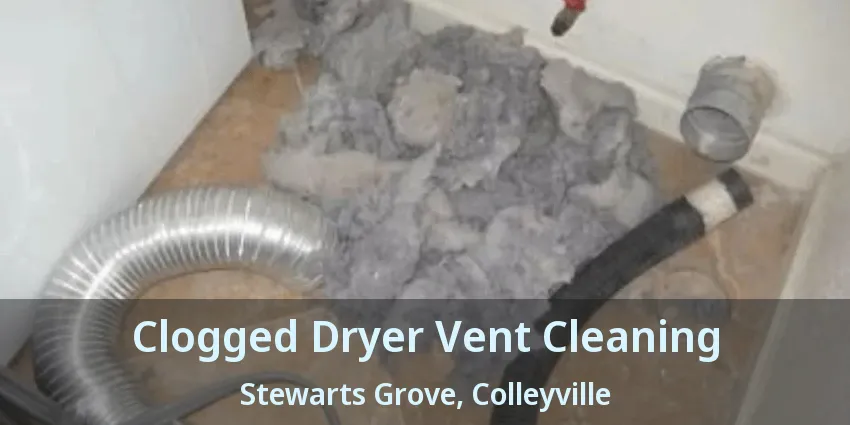 Clogged Dryer Vent Cleaning Stewarts Grove, Colleyville - TX