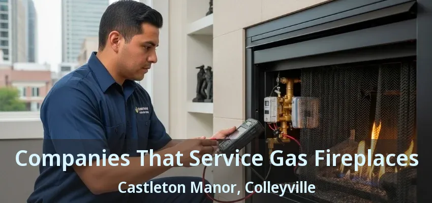 Companies That Service Gas Fireplaces Castleton Manor, Colleyville - TX