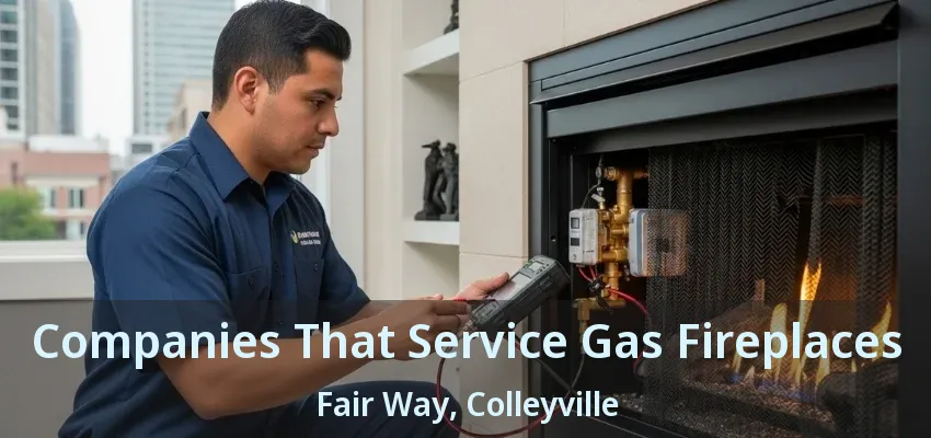 Companies That Service Gas Fireplaces Fair Way, Colleyville - TX