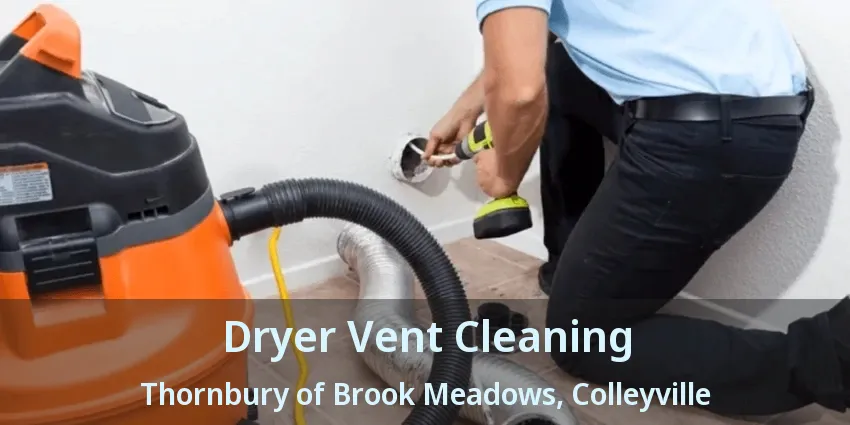 Dryer Vent Cleaning Thornbury of Brook Meadows, Colleyville - TX