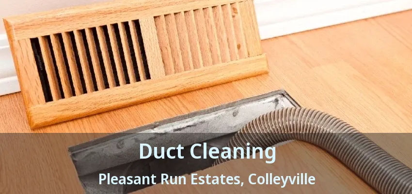 Duct Cleaning Pleasant Run Estates, Colleyville - TX
