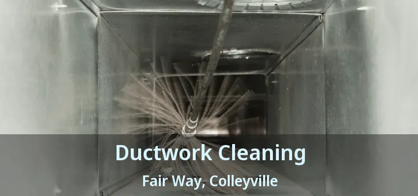 Ductwork Cleaning Fair Way, Colleyville - TX