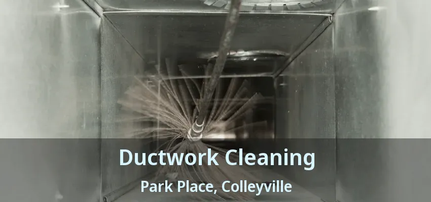 Ductwork Cleaning Park Place, Colleyville - TX