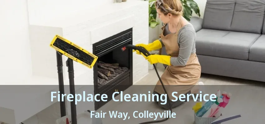 Fireplace Cleaning Service Fair Way, Colleyville - TX