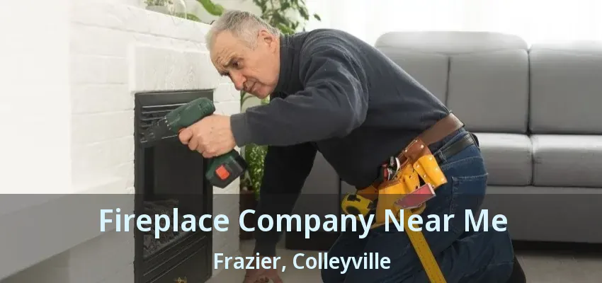 Fireplace Company Near Me Frazier, Colleyville - TX