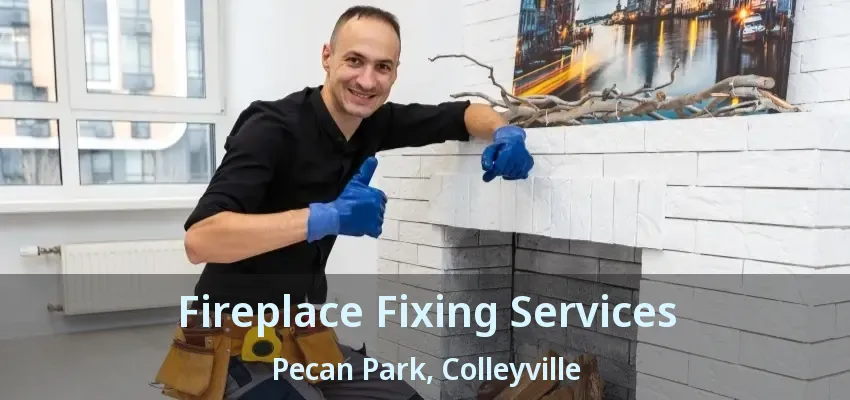 Fireplace Fixing Services Pecan Park, Colleyville - TX