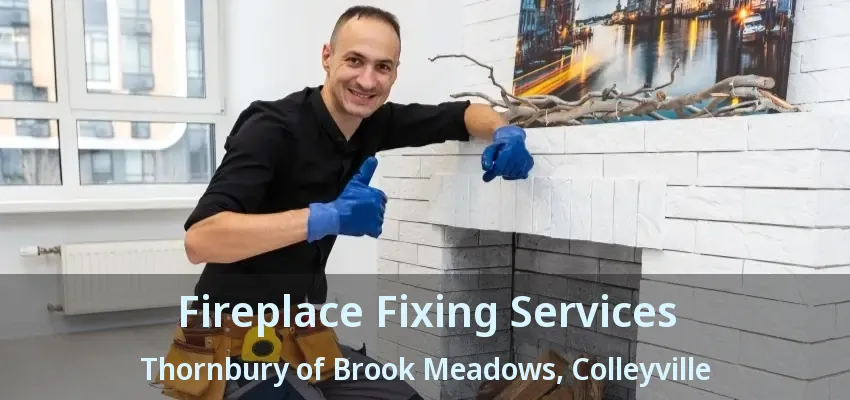 Fireplace Fixing Services Thornbury of Brook Meadows, Colleyville - TX
