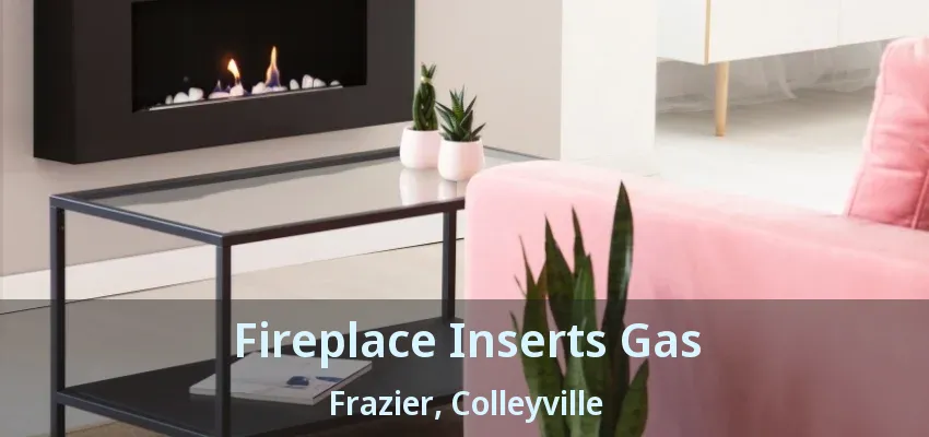Fireplace Inserts Gas Frazier, Colleyville - TX