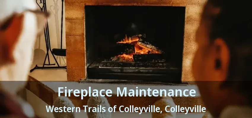 Fireplace Maintenance Western Trails of Colleyville, Colleyville - TX
