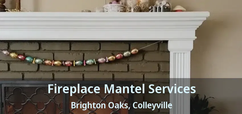 Fireplace Mantel Services Brighton Oaks, Colleyville - TX