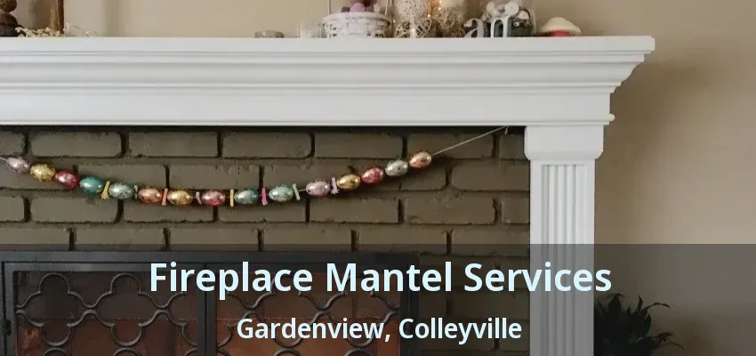 Fireplace Mantel Services Gardenview, Colleyville - TX