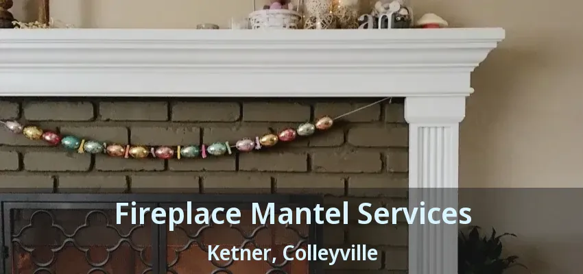 Fireplace Mantel Services Ketner, Colleyville - TX