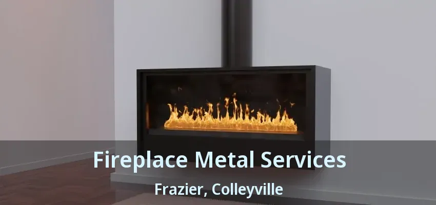 Fireplace Metal Services Frazier, Colleyville - TX