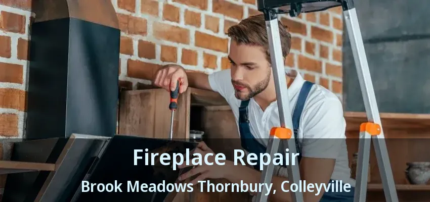 Fireplace Repair Brook Meadows Thornbury, Colleyville - TX