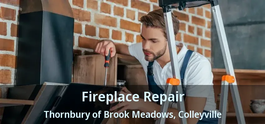 Fireplace Repair Thornbury of Brook Meadows, Colleyville - TX