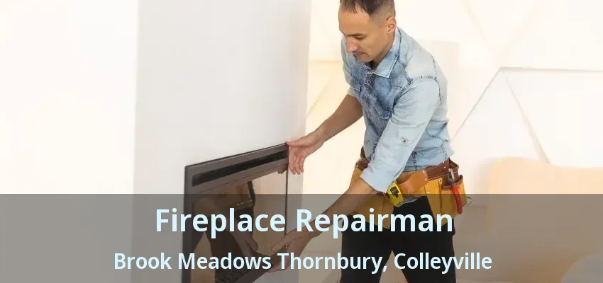 Fireplace Repairman Brook Meadows Thornbury, Colleyville - TX