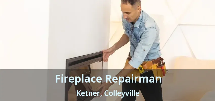 Fireplace Repairman Ketner, Colleyville - TX