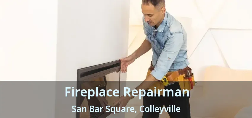 Fireplace Repairman San Bar Square, Colleyville - TX