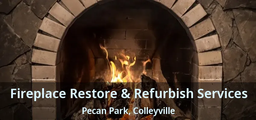 Fireplace Restore & Refurbish Services Pecan Park, Colleyville - TX