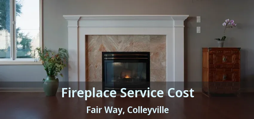 Fireplace Service Cost Fair Way, Colleyville - TX