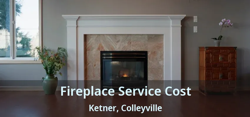 Fireplace Service Cost Ketner, Colleyville - TX