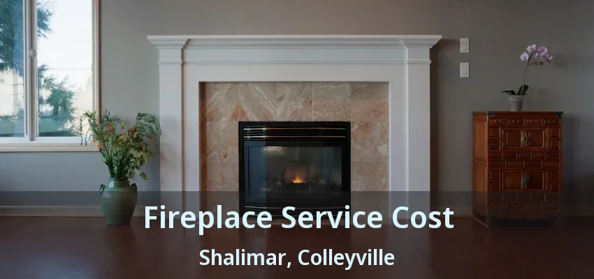 Fireplace Service Cost Shalimar, Colleyville - TX