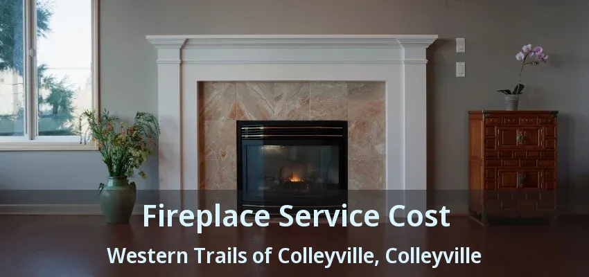 Fireplace Service Cost Western Trails of Colleyville, Colleyville - TX