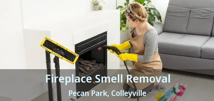 Fireplace Smell Removal Pecan Park, Colleyville - TX
