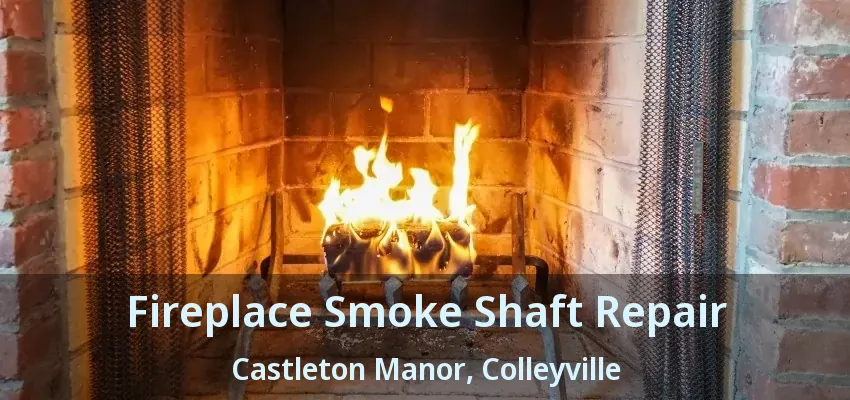 Fireplace Smoke Shaft Repair Castleton Manor, Colleyville - TX