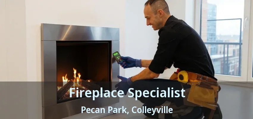 Fireplace Specialist Pecan Park, Colleyville - TX