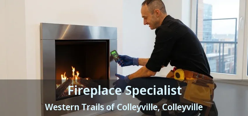 Fireplace Specialist Western Trails of Colleyville, Colleyville - TX