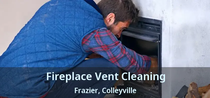 Fireplace Vent Cleaning Frazier, Colleyville - TX