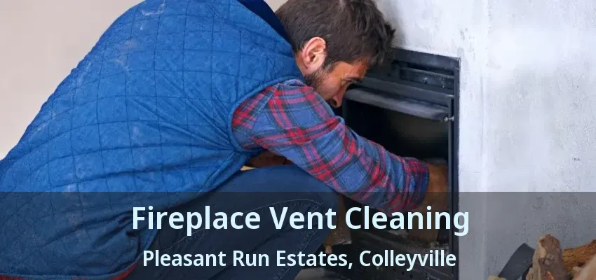 Fireplace Vent Cleaning Pleasant Run Estates, Colleyville - TX