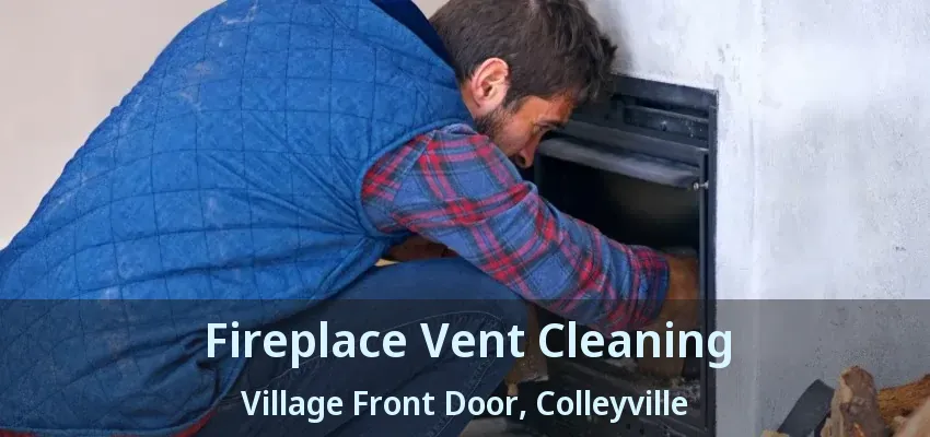 Fireplace Vent Cleaning Village Front Door, Colleyville - TX