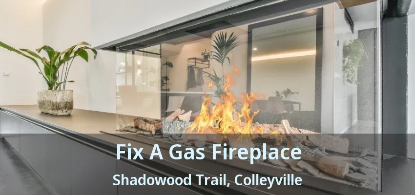 Fix A Gas Fireplace Shadowood Trail, Colleyville - TX