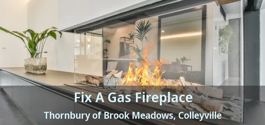 Fix A Gas Fireplace Thornbury of Brook Meadows, Colleyville - TX