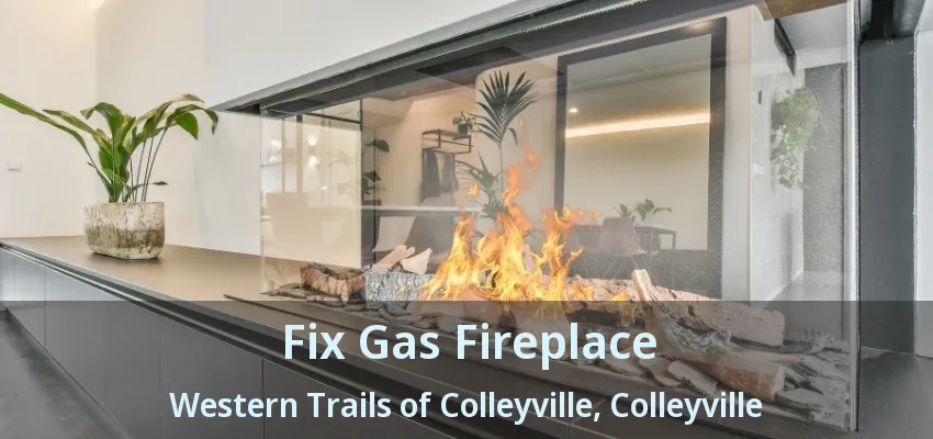 Fix Gas Fireplace Western Trails of Colleyville, Colleyville - TX
